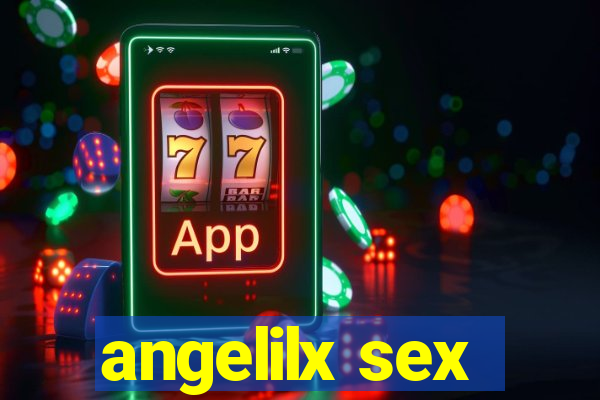 angelilx sex